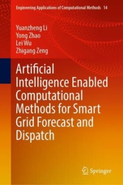 Artificial Intelligence Enabled Computational Methods for Smart Grid Forecast and Dispatch