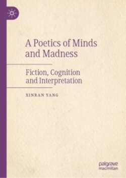 Poetics of Minds and Madness Fiction, Cognition and Interpretation