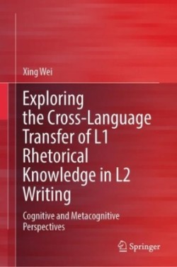 Exploring the Cross-Language Transfer of L1 Rhetorical Knowledge in L2 Writing Cognitive and Metacognitive Perspectives