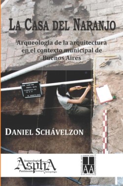 casa del naranjo. Arqueolog�a de la arquitectura en el contexto municipal de Buenos Aires