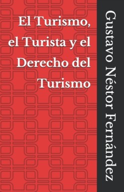 Turismo, el Turista y el Derecho del Turismo