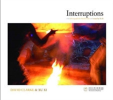 Interruptions – With Photographs by David Clarke and Essays by Xu Xi