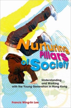 Nurturing Pillars of Society – Understanding and Working with the Young Generation in Hong Kong