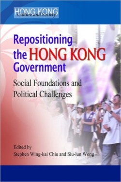 Repositioning the Hong Kong Government – Social Foundations and Political Challenges