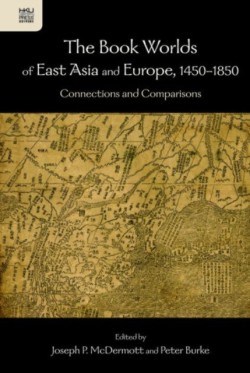 The Book Worlds of East Asia and Europe, 1450-1850