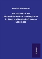 Reception der Neuhochdeutschen Schriftsprache in Stadt und Landschaft Luzern 1600-1830