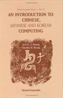 Introduction To Chinese, Japanese And Korean Computing, An
