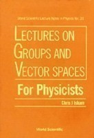 Lectures On Groups And Vector Spaces For Physicists