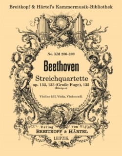 Streichquartette op. 132, 133 (große Fuge), 135 (Breitkopf Originals)