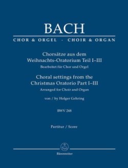 Chorsätze aus dem Weihnachts-Oratorium Teil I-III BWV 248, für Chor und Orgel, Chorpartitur