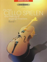 Cello spielen: Eine Einfuhrung fur neugierige Erwachsene, Band 1