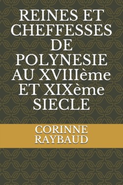 REINES ET CHEFFESSES DE POLYNESIE AU XVIIIème ET XIXème SIECLE