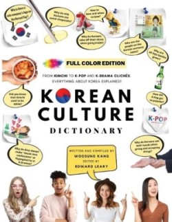 [FULL COLOR] KOREAN CULTURE DICTIONARY - From Kimchi To K-Pop and K-Drama Clichés. Everything About Korea Explained!