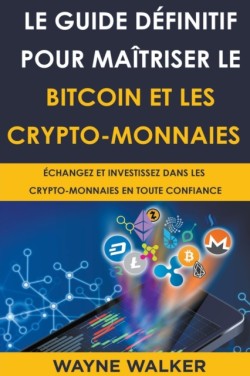 Guide définitif pour maîtriser le bitcoin et les crypto-monnaies