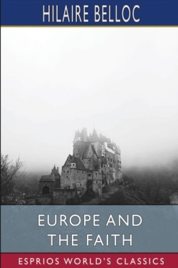 Europe and the Faith (Esprios Classics)