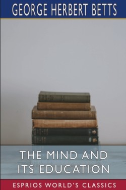 Mind and Its Education (Esprios Classics)