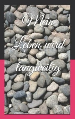 Mein Leben wird langweilig
