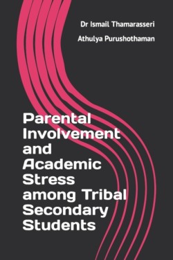 Parental Involvement and Academic Stress among Tribal Secondary Students