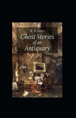 Ghost Stories of an Antiquary Illustrated