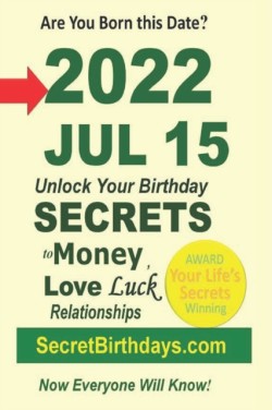 Born 2022 Jul 15? Your Birthday Secrets to Money, Love Relationships Luck