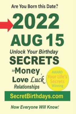 Born 2022 Aug 15? Your Birthday Secrets to Money, Love Relationships Luck