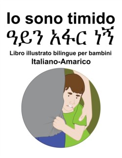Italiano-Amarico Io sono timido Libro illustrato bilingue per bambini
