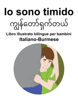 Italiano-Burmese Io sono timido Libro illustrato bilingue per bambini