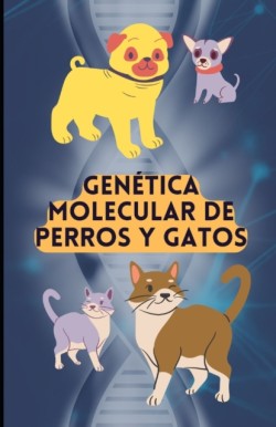 Genetica Molecular de Perros Y Gatos