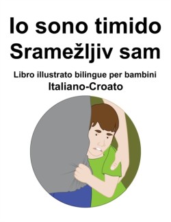 Italiano-Croato Io sono timido/ Sramezljiv sam Libro illustrato bilingue per bambini