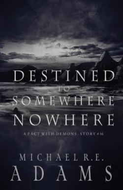 Destined to Somewhere Nowhere (A Pact with Demons, Story #16)