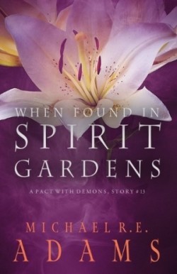 When Found in Spirit Gardens (A Pact with Demons, Story #13)