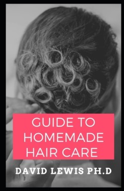 Guide To Homemade Hair Care