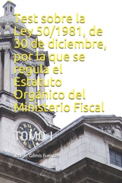 Test sobre la Ley 50/1981, de 30 de diciembre, por la que se regula el Estatuto Org�nico del Ministerio Fiscal