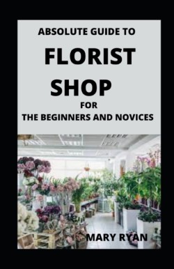 Absolute Guide To Florist Shop For Beginners And Novices
