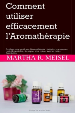 Comment utiliser efficacement l'Aromatherapie