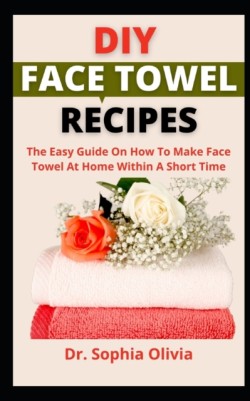 DIY Face Towel Recipes