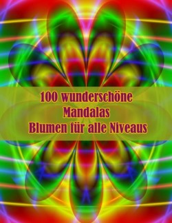 100 wunderschöne Mandalas Blumen für alle Niveaus