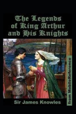 Legends Of King Arthur And His Knights by James Knowles illustrated