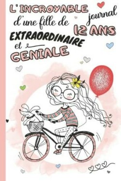 L'Incroyable Journal d'une fille de 12 ans extraordinaire et géniale