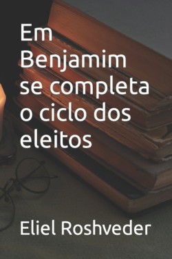 Em Benjamim se completa o ciclo dos eleitos