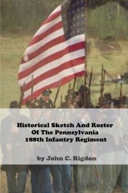 Historical Sketch And Roster Of The Pennsylvania 188th Infantry Regiment