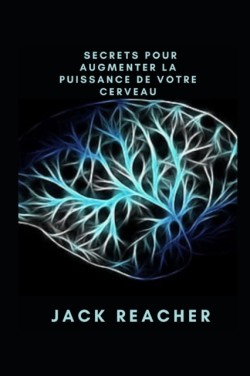 Secrets pour augmenter la puissance de votre cerveau