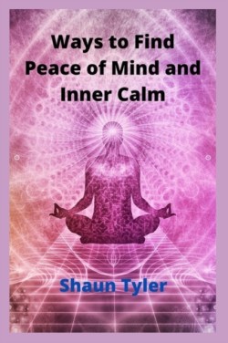 Ways to Find Peace of Mind and Inner Calm