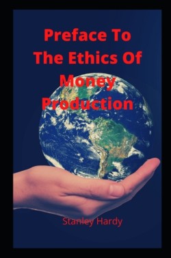Preface To The Ethics Of Money Production