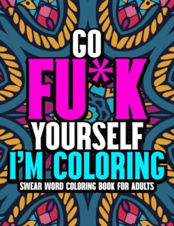 Go Fu*k Yourself I'm Coloring