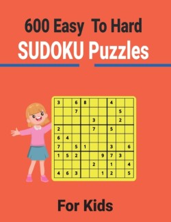 600 Easy to Hard Sudoku Puzzles for Kids