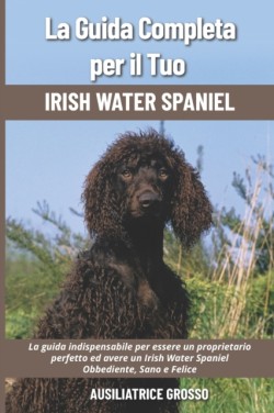 La Guida Completa per Il Tuo Irish Water Spaniel