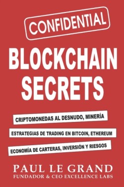 Blockchain Secrets - Criptomonedas Al Desnudo, Mineria, Estrategias De Trading En Bitcoin, Ethereum, Economia De Carteras, Inversion Y Riesgos