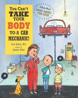 You Can't Take Your Body to a Car Mechanic!