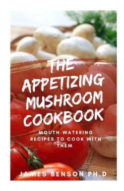 Appetizing Mushroom Cookbook